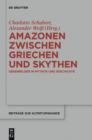 Image for Amazonen zwischen Griechen und Skythen: Gegenbilder in Mythos und Geschichte