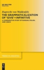 Image for The Grammaticalization of &#39;Give&#39; + Infinitive : A Comparative Study of Russian, Polish, and Czech