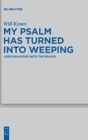 Image for My Psalm Has Turned into Weeping : Job&#39;s Dialogue with the Psalms