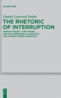 Image for The Rhetoric of Interruption : Speech-Making, Turn-Taking, and Rule-Breaking in Luke-Acts and Ancient Greek Narrative