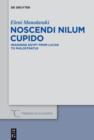 Image for Noscendi Nilum cupido: imagining Egypt from Lucan to Philostratus