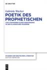 Image for Poetik des Prophetischen: Zum visionaren Kunstverstandnis in der Klassischen Moderne