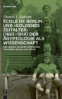Image for Ecole de Berlin und &quot;Goldenes Zeitalter&quot; (1882-1914) der Agyptologie als Wissenschaft