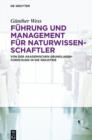 Image for Fuhrung und Management fur Naturwissenschaftler: Von der akademischen Grundlagenforschung in die Industrie