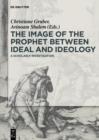 Image for The image of the Prophet between ideal and ideology: a scholarly investigation