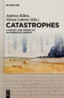 Image for Catastrophes: A History and Theory of an Operative Concept