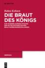 Image for Die Braut des Konigs: Zur interreligiosen Dynamik der mittelhochdeutschen Brautwerbungserzahlungen