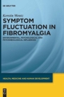 Image for Symptom Fluctuation in Fibromyalgia : Environmental, Psychological and Psychobiological Influences