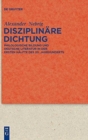 Image for Disziplinare Dichtung : Philologische Bildung und deutsche Literatur in der ersten Halfte des 20. Jahrhunderts