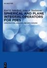 Image for Spherical and Plane Integral Operators for PDEs: Construction, Analysis, and Applications