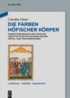 Image for Die Farben hofischer Korper: Farbattribuierung und hofische Identitat in mittelhochdeutschen Artus- und Tristanromanen