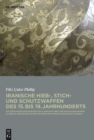 Image for Iranische Hieb-, Stich- und Schutzwaffen des 15. bis 19. Jahrhunderts: Die Sammlungen des Museums fur Islamische Kunst der Staatlichen Museen zu Berlin und des Deutschen Historischen Museums (Zeughaus) in Berlin