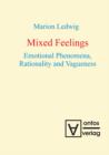 Image for Mixed Feelings: Emotional Phenomena, Rationality and Vagueness