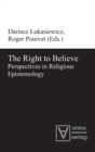 Image for The Right to Believe : Perspectives in Religious Epistemology