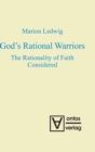 Image for God&#39;s Rational Warriors : The Rationality of Faith Considered