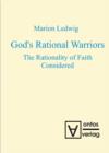 Image for God&#39;s Rational Warriors: The Rationality of Faith Considered
