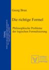 Image for Die richtige Formel: Philosophische Probleme der logischen Formalisierung. Herausgegeben von Volker Halbach, Alexander Hieke, Hannes Leitgeb und Holger Sturm