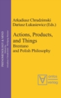 Image for Actions, Products, and Things : Brentano and Polish Philosophy