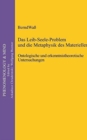 Image for Das Leib-Seele-Problem und die Metaphysik des Materiellen : Ontologische und erkenntnistheoretische Untersuchungen