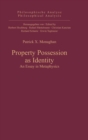 Image for Property Possession as Identity : An Essay in Metaphysics