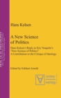 Image for A New Science of Politics : Hans Kelsen&#39;s Reply to Eric Voegelin&#39;s &#39;New Science of Politics&#39;. A Contribution to the Critique of Ideology