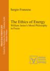 Image for The Ethics of Energy: William James&#39;s Moral Philosophy in Focus