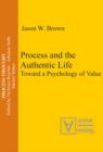 Image for Process and the Authentic Life: Toward a Psychology of Value