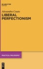 Image for Liberal perfectionism  : the reasons that goodness gives