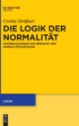 Image for Die Logik der Normalitat : Untersuchungen zur Semantik von Normalitatsurteilen