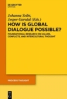Image for How is Global Dialogue Possible? : Foundational Reseach on Value Conflicts and Perspectives for Global Policy