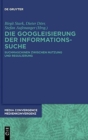 Image for Die Googleisierung der Informationssuche : Suchmaschinen zwischen Nutzung und Regulierung