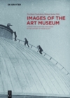 Image for Images of the art museum: connecting gaze and discourse in the history of museology