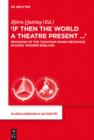 Image for &quot;If Then the World a Theatre Present...&quot;: Revisions of the Theatrum Mundi Metaphor in Early Modern England