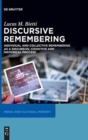 Image for Discursive Remembering : Individual and Collective Remembering as a Discursive, Cognitive and Historical Process