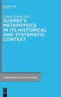 Image for Suarez&#39;s Metaphysics in Its Historical and Systematic Context