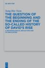 Image for The Question of the Beginning and the Ending of the So-Called History of David&#39;s Rise: A Methodological Reflection and Its Implications