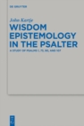 Image for Wisdom epistemology in the Psalter: a study of Psalms 1, 73, 90, and 107