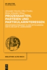 Image for Prozessakten, Parteien, Partikularinteressen: Hochstgerichtsbarkeit in der Mitte Europas vom 15. bis 19. Jahrhundert