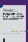 Image for Mastery and Lost Illusions: Space and Time in the Modernization of Eastern and Central Europe