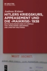 Image for Hitlers Kriegskurs, Appeasement und die &quot;Maikrise&quot; 1938: Entscheidungsstunde im Vorfeld von &quot;Munchener Abkommen&quot; und Zweitem Weltkrieg