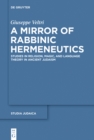 Image for A mirror of rabbinic hermeneutics: studies in religion, magic, and language theory in ancient Judaism