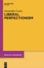 Image for Liberal perfectionism: the reasons that goodness gives