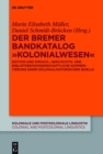 Image for Der Bremer Bandkatalog &quot;Kolonialwesen&quot;: Edition, sprachwissenschaftliche und bibliotheksgeschichtliche Kommentierung : 7