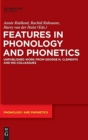 Image for Features in phonology and phonetics  : posthumous writings by Nick Clements and coauthors
