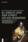 Image for El Greco und der Streit um die Moderne : Fruchtbare Missverstandnisse und Widerspruche in seiner deutschen Rezeption zwischen 1888 und 1939