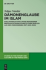 Image for Damonenglaube im Islam: Eine Untersuchung unter besonderer Berucksichtigung schriftlicher Quellen aus der vormodernen Zeit (600-1500) : Volume 28