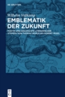 Image for Emblematik der Zukunft: Poetik und Geschichte literarischer Utopien von Thomas Morus bis Robert Musil