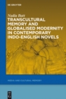 Image for Transcultural memory and globalised modernity in contemporary Indo-English novels