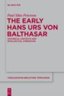 Image for The early Hans Urs von Balthasar: historical contexts and intellectual formation