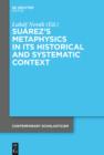 Image for Suarez&#39;s Metaphysics in Its Historical and Systematic Context